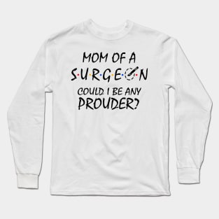 Proud Mom of a Surgeon. Long Sleeve T-Shirt